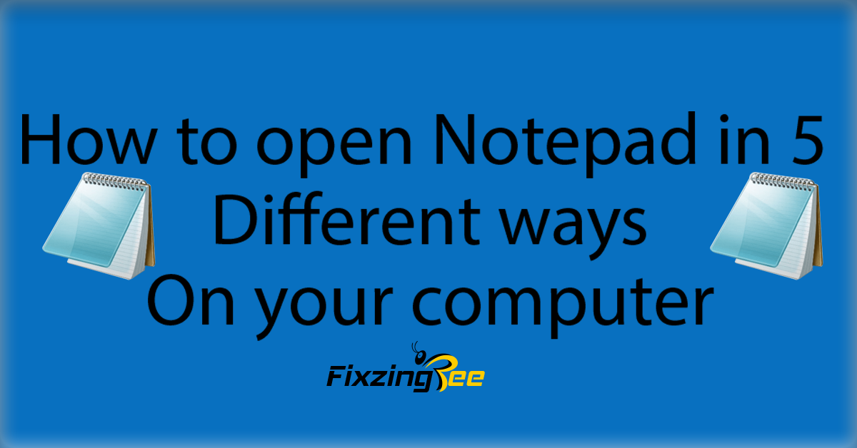 Open notepad in 5 different ways works in all windows version Fixing Bee